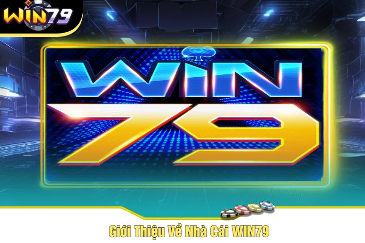 Giới Thiệu Về Nhà Cái WIN79 