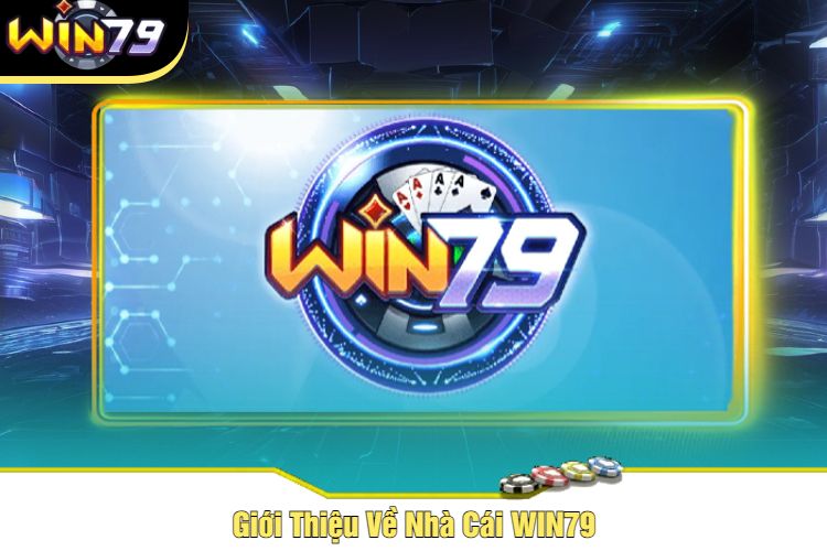 Giới Thiệu Về Nhà Cái WIN79