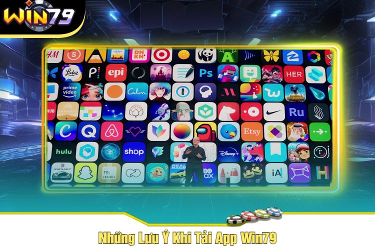 Những Lưu Ý Khi Tải App Win79