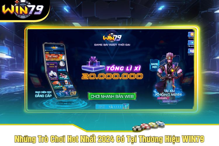 Những Trò Chơi Hot Nhất 2024 Có Tại Thương Hiệu WIN79