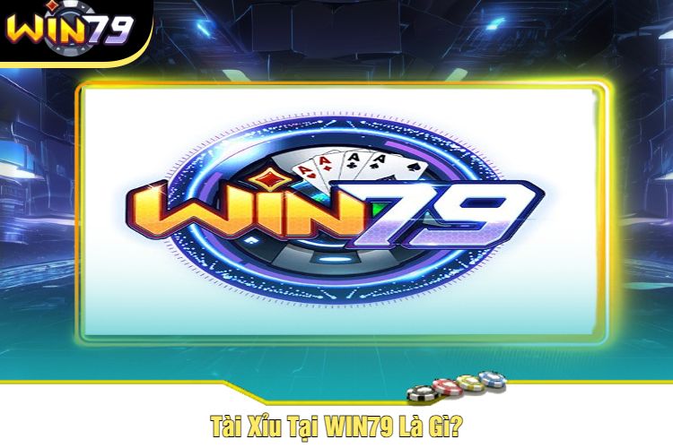 Tài Xỉu Tại WIN79 Là Gì