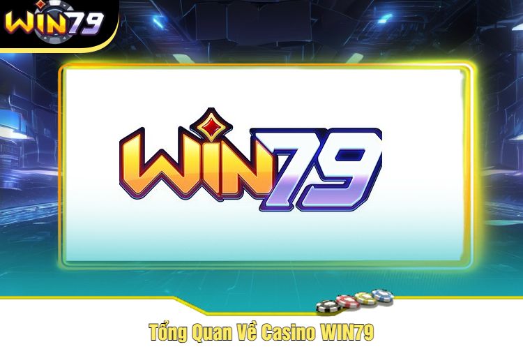 Tổng Quan Về Casino WIN79